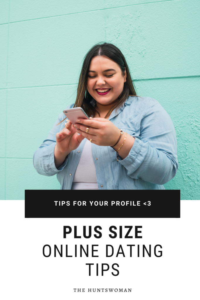 Plus Size Online Dating - 4 *BEST* TIPS - The Huntswoman