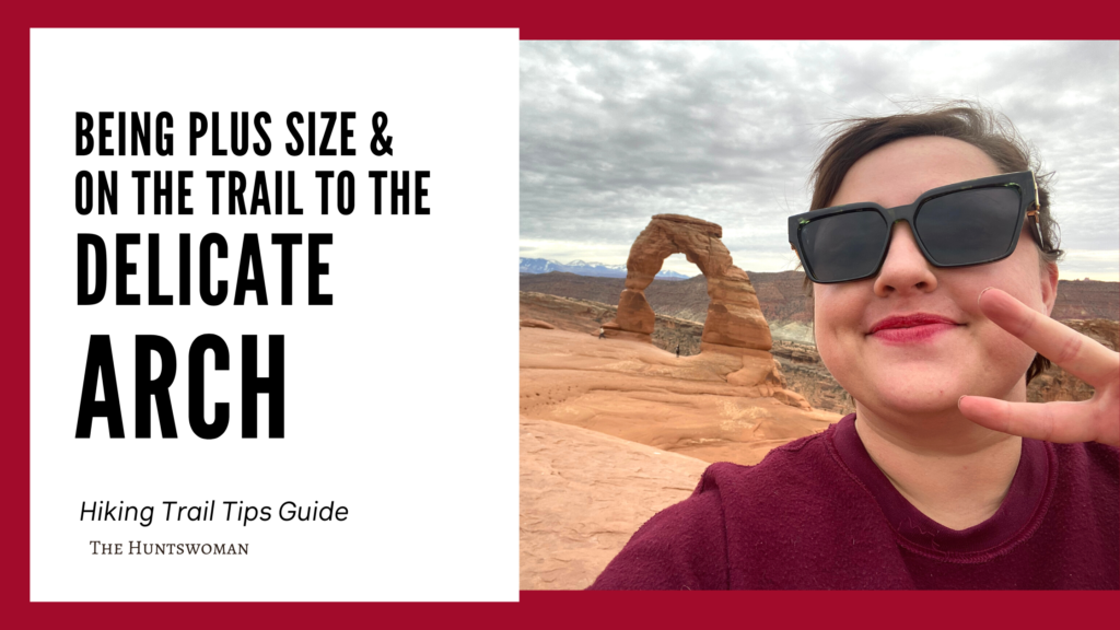 Being plus size and on the trail to the Delicate Arch // Plus size hiking tips for the Delicate Arch