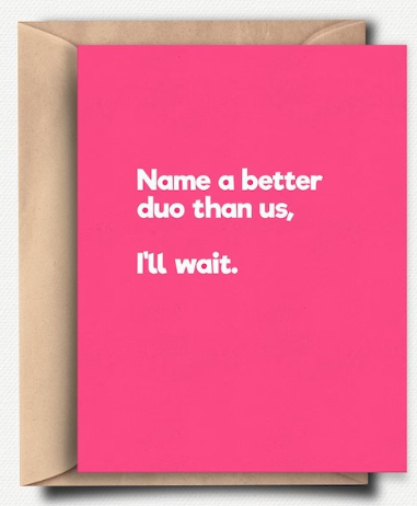 Pink card with text that reads "Name a better duo than us, I'll wait." in white font