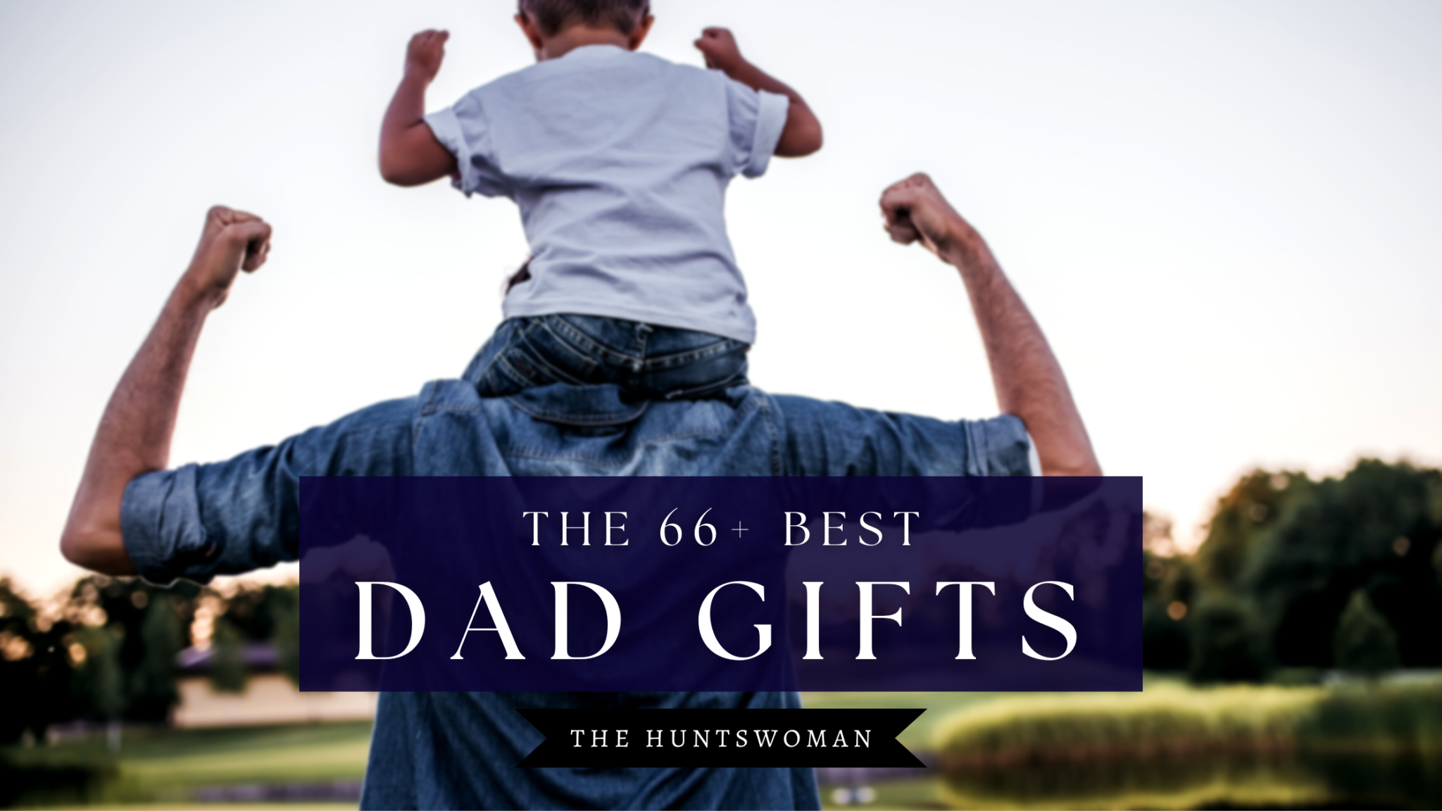 66 Best Gifts for Dad in 2023 Unique Gift Ideas for Dad He'll Actually Love The Huntswoman